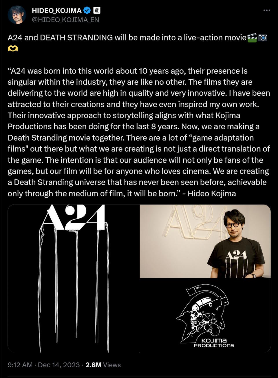 A24 and DEATH STRANDING will be made into a live-action movie������  “A24 was born into this world about 10 years ago, their presence is singular within the industry, they are like no other. The films they are delivering to the world are high in quality and very innovative. I have been attracted to their creations and they have even inspired my own work. Their innovative approach to storytelling aligns with what Kojima Productions has been doing for the last 8 years. Now, we are making a Death Stranding movie together. There are a lot of “game adaptation films