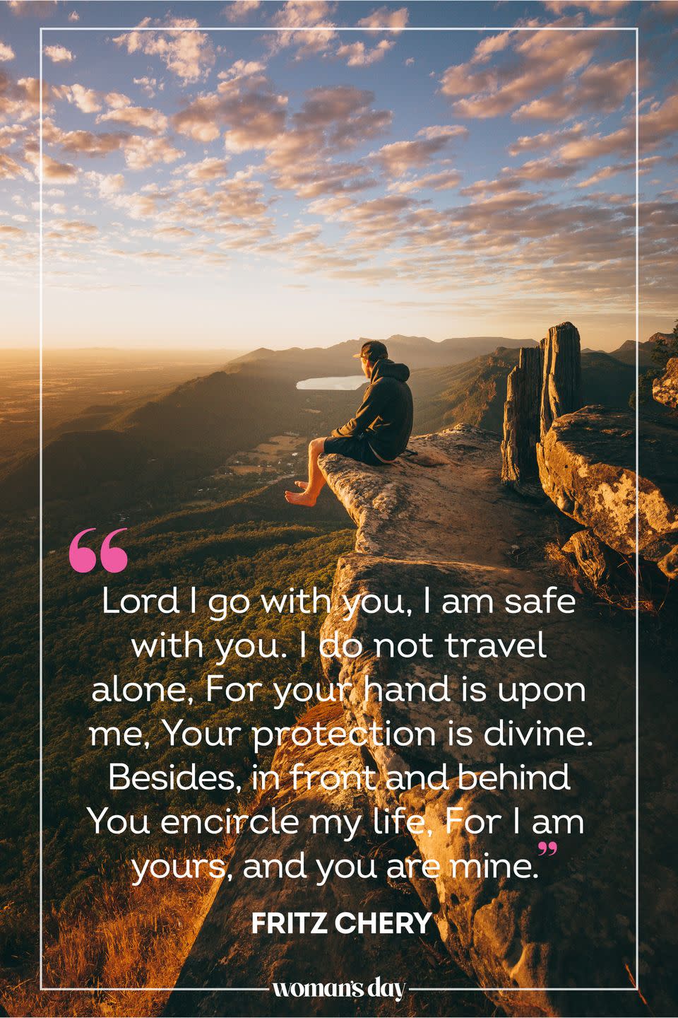 <p>Lord I go with you, I am safe with you. I do not travel alone, For your hand is upon me, Your protection is divine. Besides, in front and behind You encircle my life, For I am yours, and you are mine.— <a href="https://biblereasons.com/travel/" rel="nofollow noopener" target="_blank" data-ylk="slk:Fritz Chery;elm:context_link;itc:0;sec:content-canvas" class="link ">Fritz Chery</a></p>