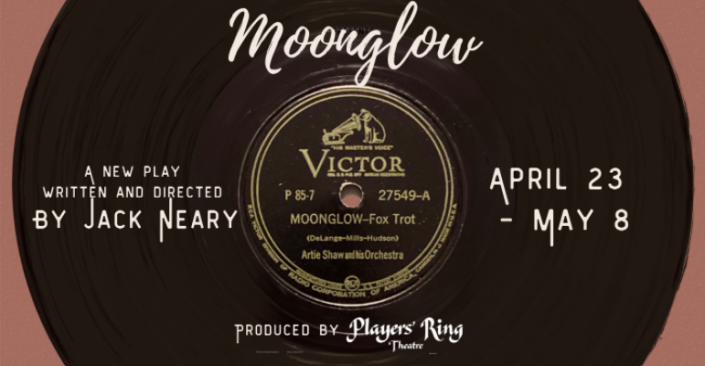 The Players&#39; Ring Theatre presents a VIP reception and World Premiere of noted playwright Jack Neary&#x002019;s new comedy &#x00201c;Moonglow&#x00201d; on Friday, April 22, 2022.