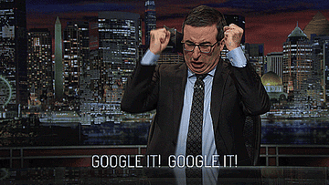 John Oliver yelling "Google It."