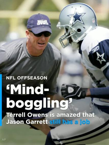 Terrell Owens is amazed that Cowboys coach Jason Garrett still has a job