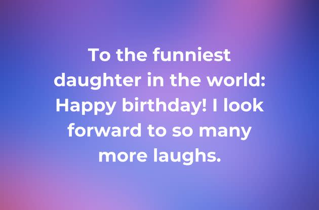 A birthday wish for the funniest daughter in the world.