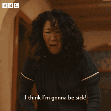 Sandra Oh saying "I think I'm going to be sick!"