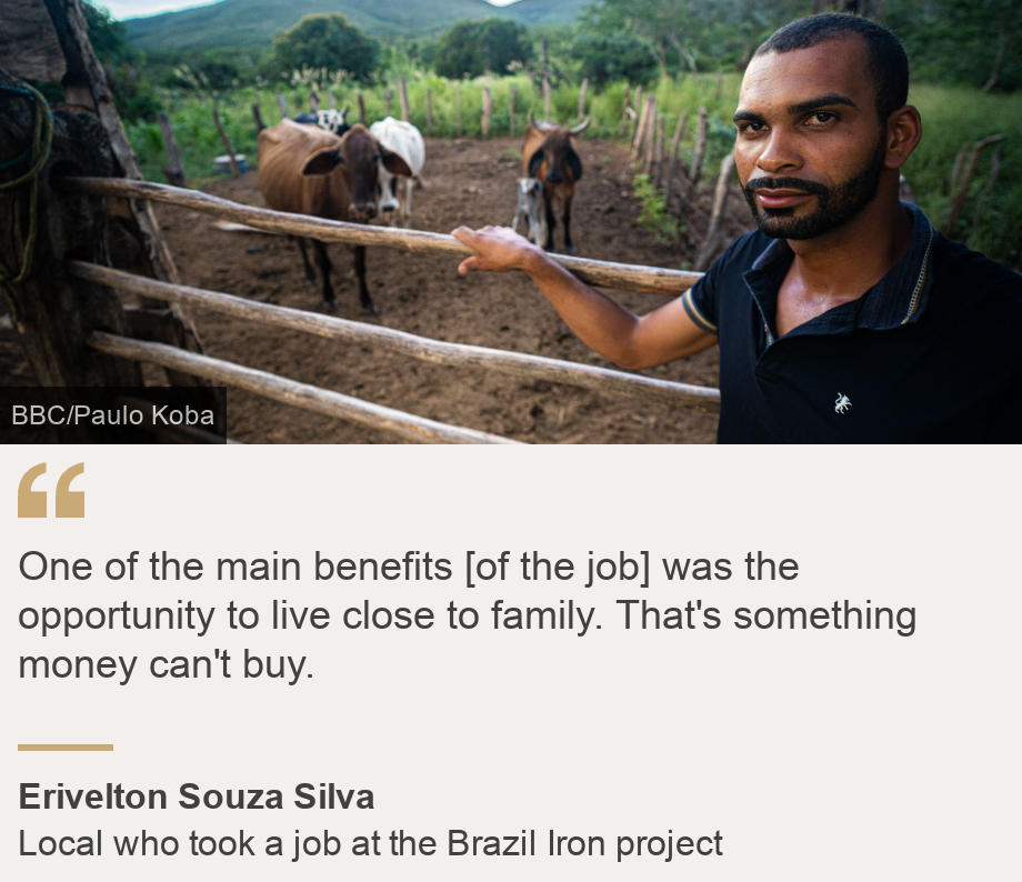 "One of the main benefits [of the job] was the opportunity to live close to family. That's something money can't buy.", Source: Erivelton Souza Silva, Source description: Local who took a job at the Brazil Iron project, Image: Erivelton Souza Silva