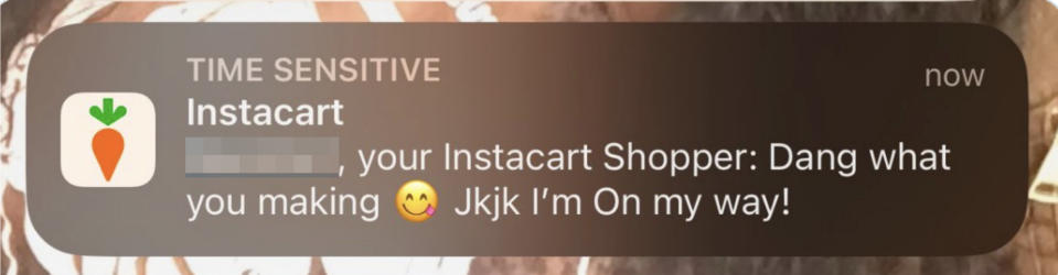 Instacart notification that says " Dang what you making. jk I'm On my way!"