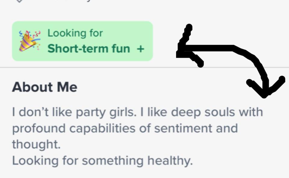 looking for short term fun and the about me says i don't like party girls, i like deep souls with profound capabilities of sentiment and thought