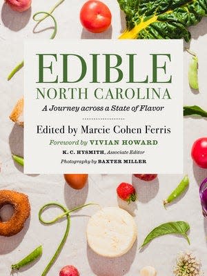 “Edible North Carolina,” edited by UNC food historian Marcie Cohen Ferris, is an anthology about North Carolina’s contemporary food movement.