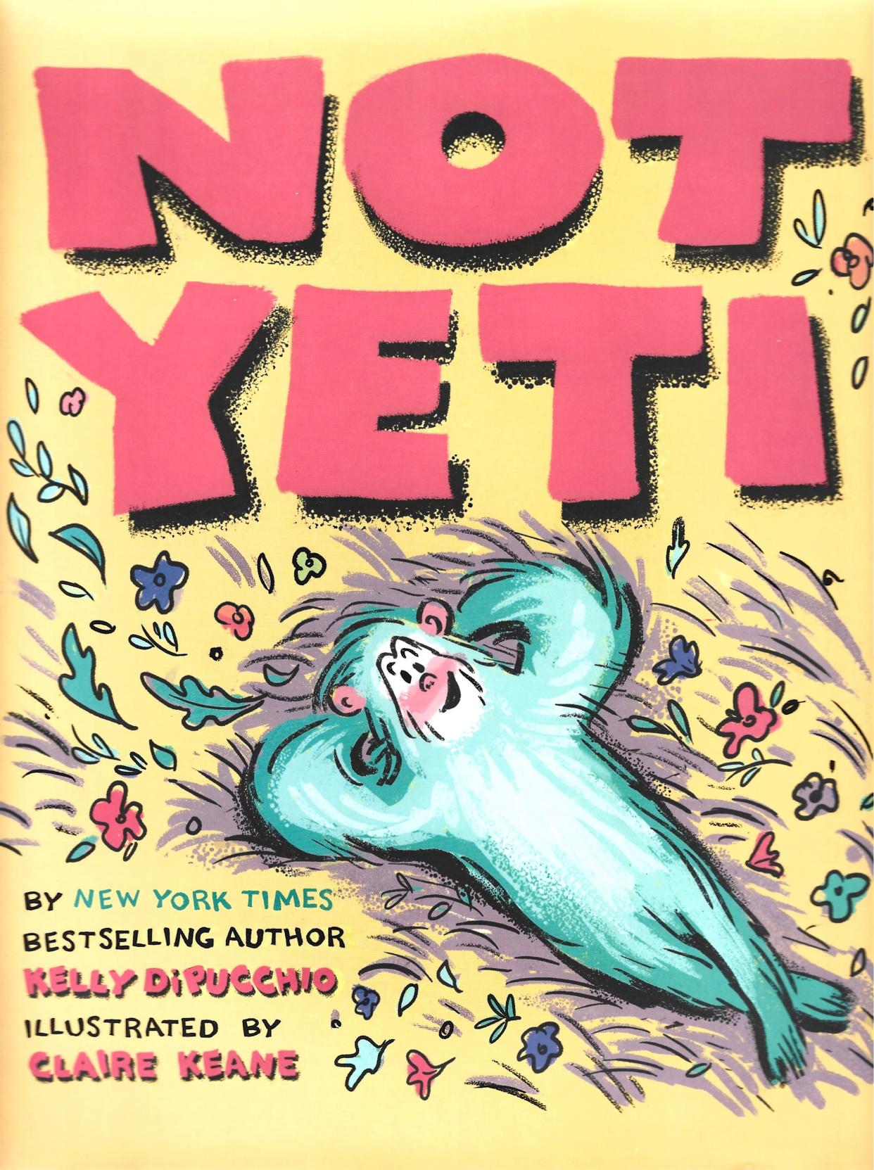 "Not Yeti," by Kelly DiPucchio; illustrated by Claire Keane.