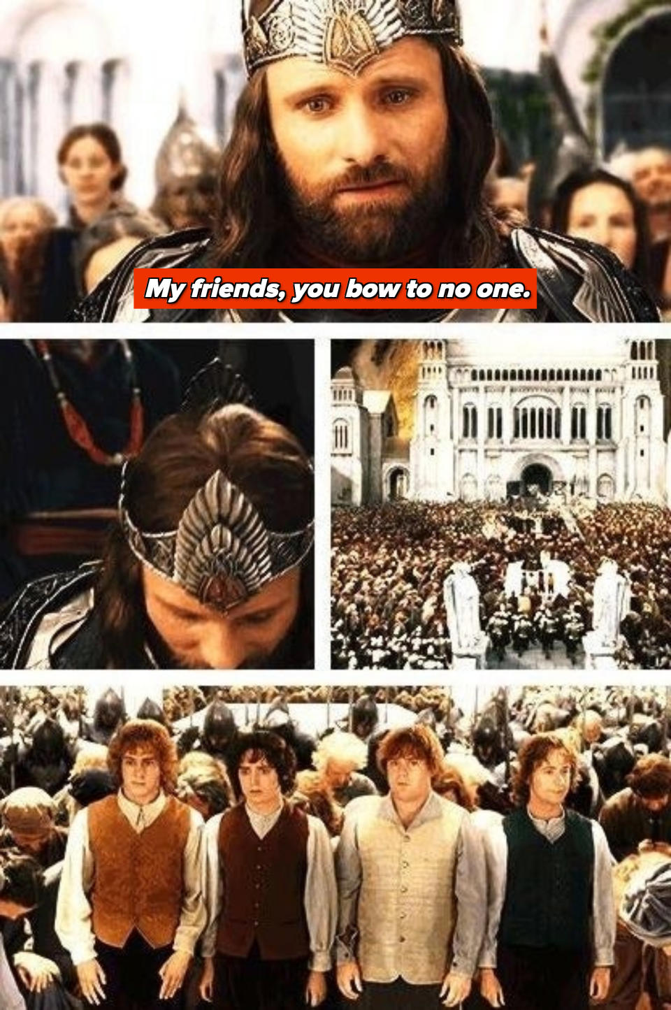 Aragorn: "My friends, you bow to no one"