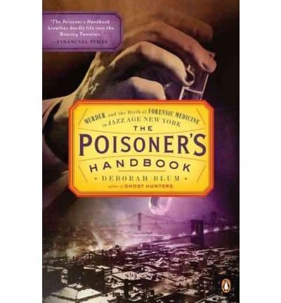 The Poisoner's Handbook: Murder and the Birth of Forensic Medicine in Jazz Age New York