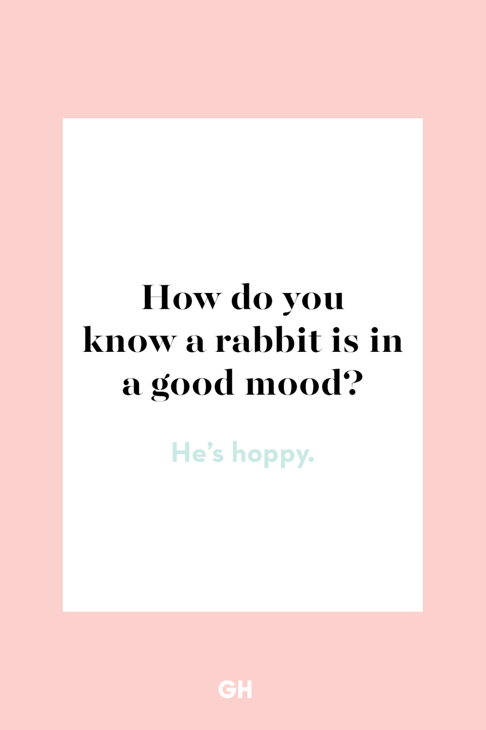 16) How do you know a rabbit is in a good mood?