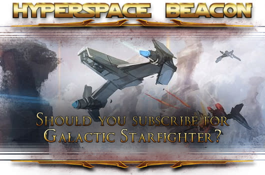 Hyperspace Beacon: Should you subscribe for SWTOR Galactic Starfighter?
