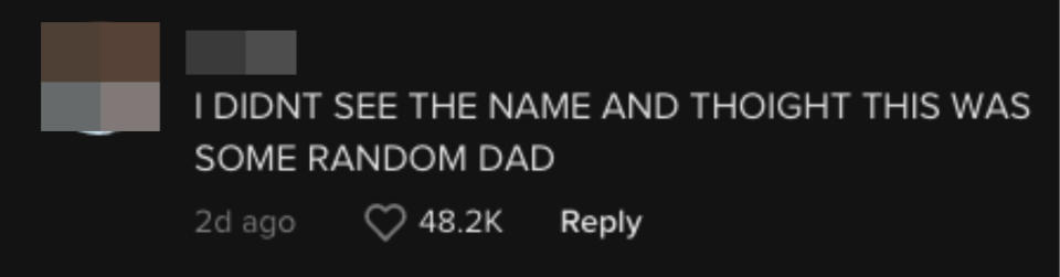 Another said "I didn't see the name and thought this was some random dad"