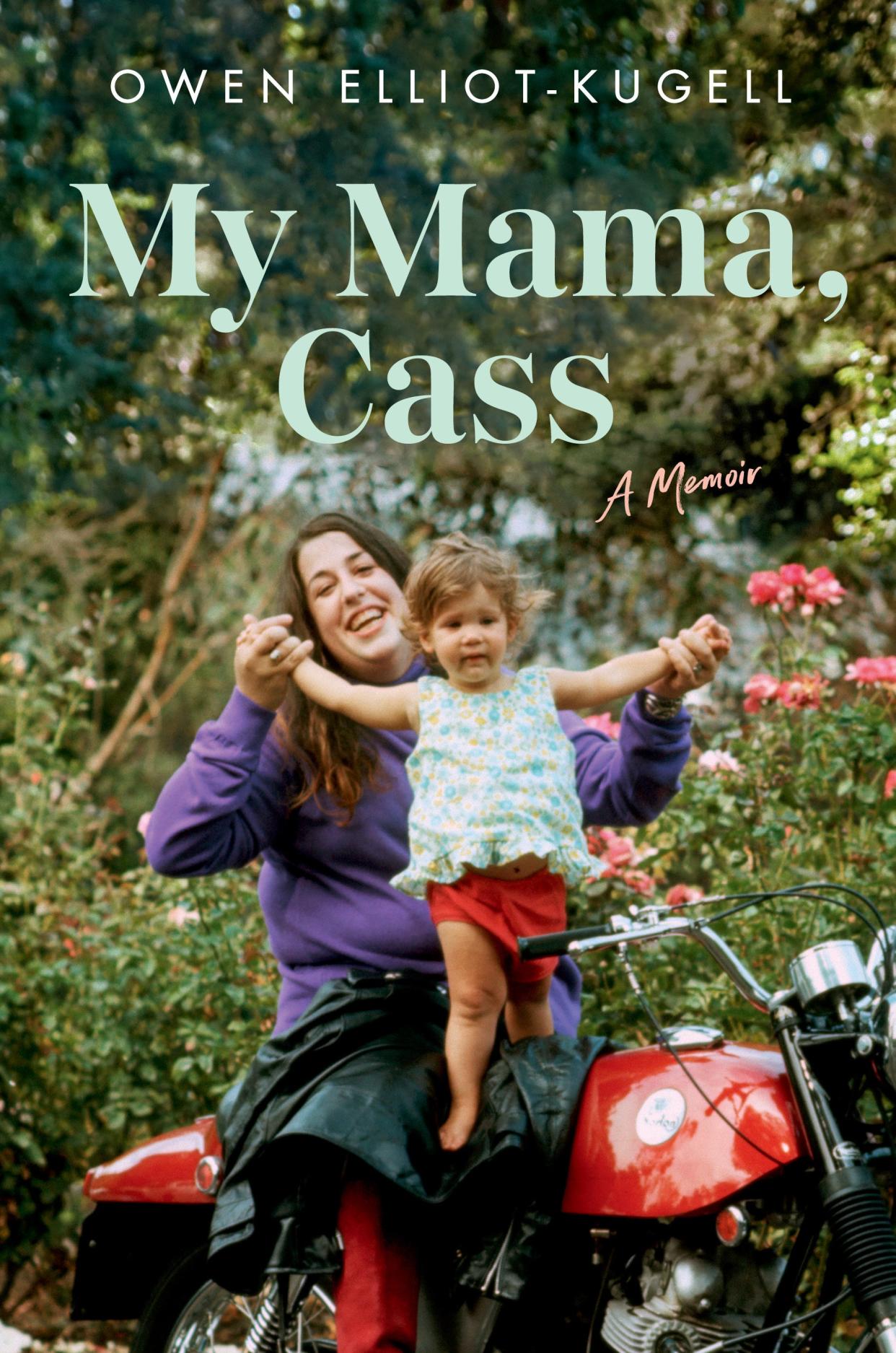 "My Mama, Cass: A Memoir," explores the life and times of Cass Elliot, as seen through the pen of her daughter, Owen Elliot-Kugell.