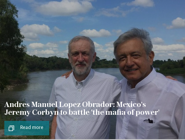 Andres Manuel Lopez Obrador: Mexico's Jeremy Corbyn to battle 'the mafia of power'