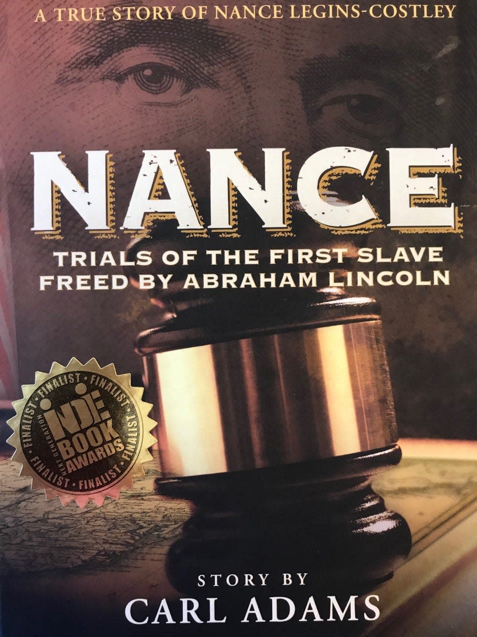 In 2016, Carl Adams, a historian who until recently lived in North Pekin, Ill., published "Nance: Trials of the First Slave Freed by Abraham Lincoln." The book traces the life of Nance Legins-Costley, who gained her freedom from indentured servitude in 1841 while living in Pekin, thanks to the help of lawyer Abraham Lincoln.