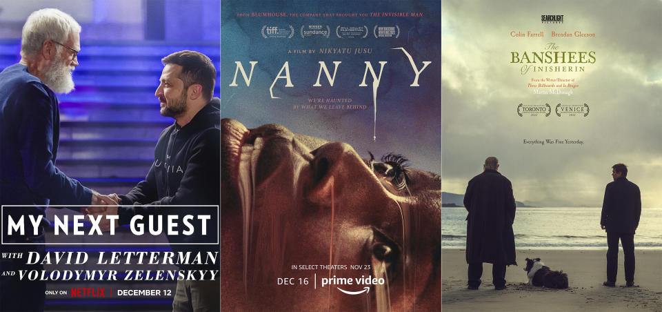 This combination of photos shows promotional art for "Netflix’s “My Next Guest,” an interview series hosted by David Letterman, from left, "Nanny," a film streaming Dec. 16, on Amazon Prime Video and "The Banshees of Inisherin,” available Tuesday via video-on-demand. (Netflix/Amazon Studios/Searchlight Pictures via AP)