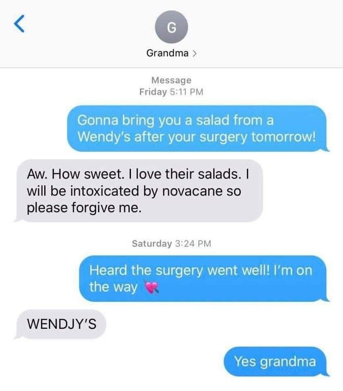 text to a grandma about getting wendys after surgery but she's so high she spells it wendjys