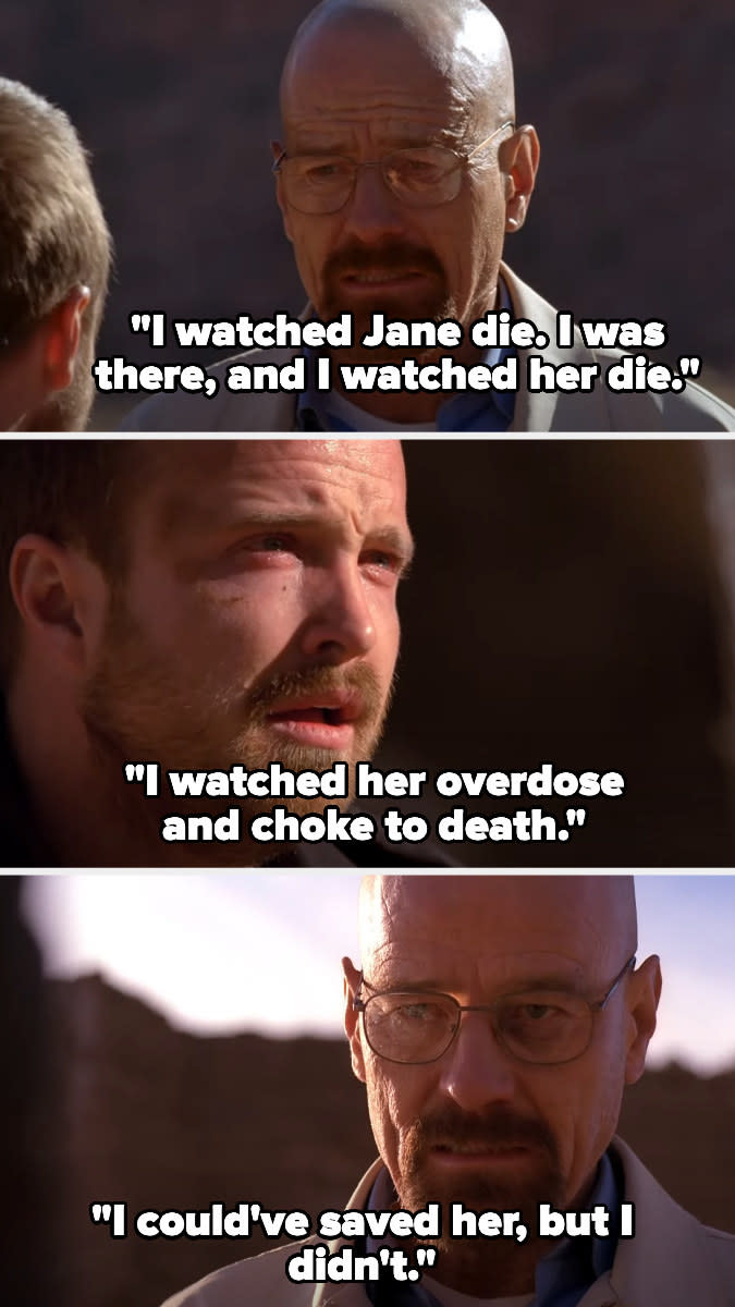 Walt tells Jessie he watched Jane overdose and die, and that he could've saved her, but he didn't