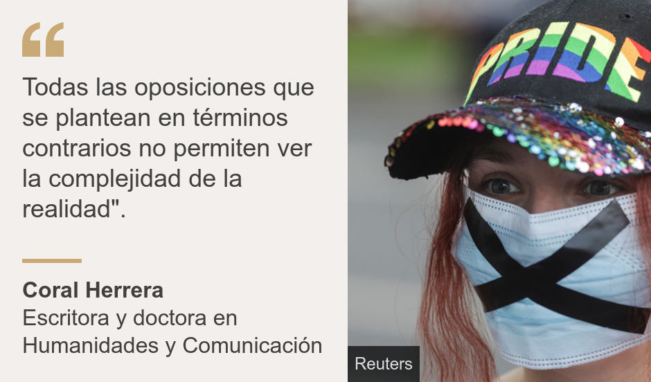 "Todas las oposiciones que se plantean en términos contrarios no permiten ver la complejidad de la realidad".", Source: Coral Herrera, Source description: Escritora y doctora en Humanidades y Comunicación, Image: 