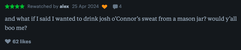 Comment expressing a peculiar desire about Josh O'Connor's sweat and questioning others' reactions