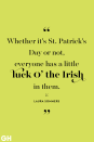 <p>Whether it's St. Patrick's Day or not, everyone has a little luck o' the Irish in them.</p>