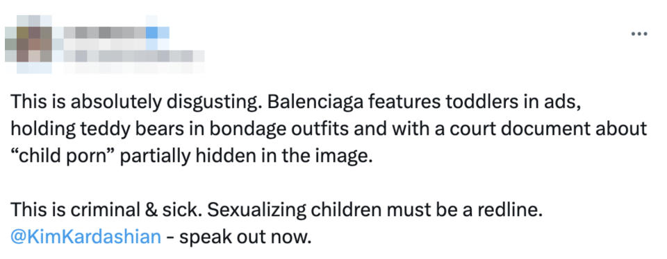 "Balenciaga features toddlers in ads, holding teddy bears in bondage outfits and with a court document about 'child porn' partially hidden in the image; this is criminal & sick; sexualizing children must be a redline @KimKardashian - speak out now"