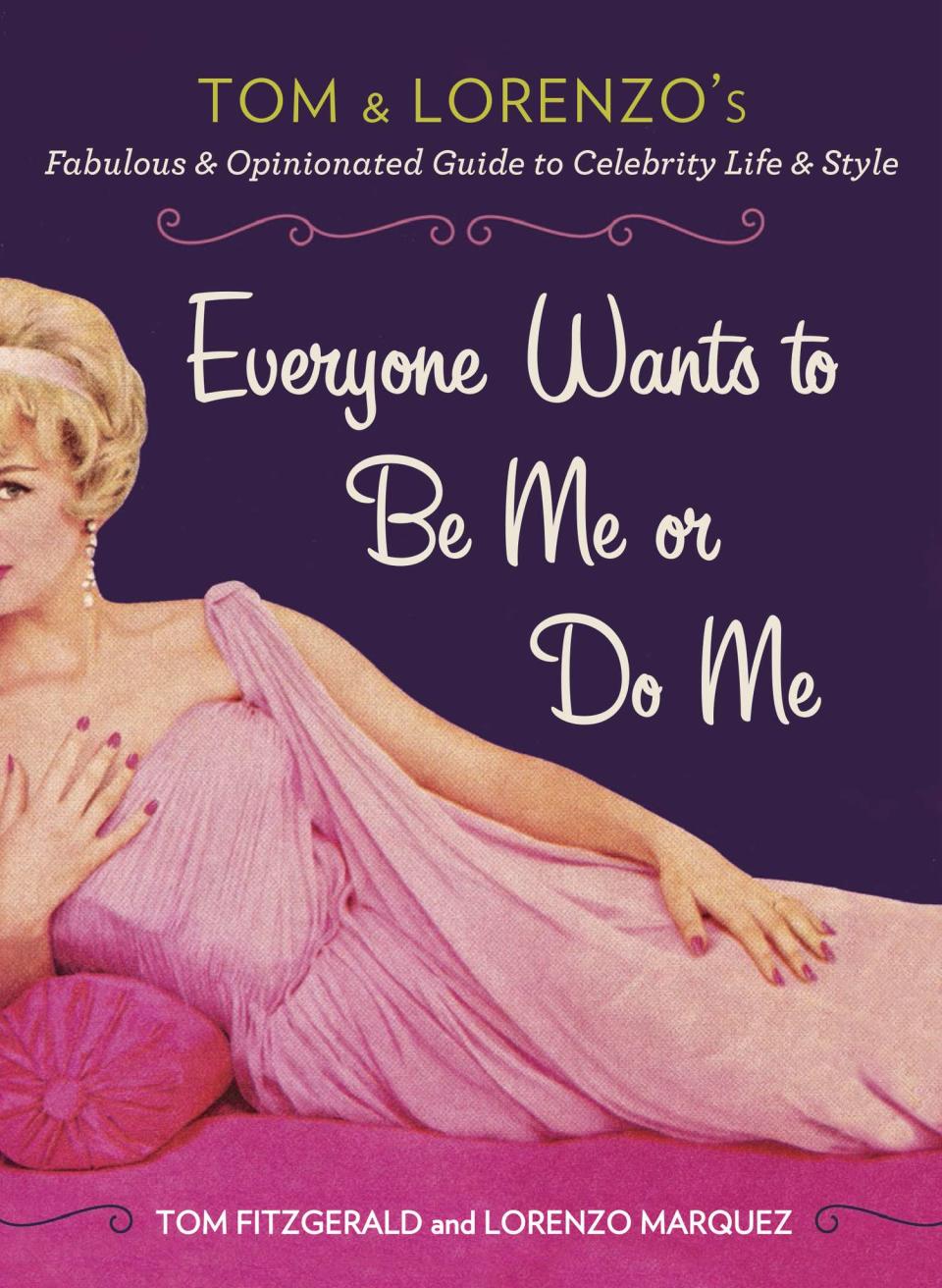 This undated image released by Perigee Trade shows "Everyone Wants to Be Me or Do Me," by Tom Fitzgerald and Lorenzo Marquez. The fabulously funny but sometimes snarky blogging team known as TLo is also a real-life couple of 17 years. They've been blogging celebrity style and fashion for over a decade and have more than 237,000 followers on Twitter. Now, the guys at TomandLorenzo.com have their first book, "Everyone Wants to Be Me or Do Me," out Feb. 4 from Perigee Trade, an imprint of Penguin. (AP Photo/Perigee Trade)