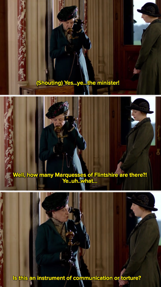 Violet Crawley saying, "Is this an instrument of communication or torture?"