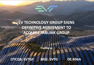 EV TECHNOLOGY GROUP ANNOUNCES AGREEMENT TO ACQUIRE UP TO 100% OF FABLINK GROUP, SPEARHEADING FUTURE GLOBAL GROWTH