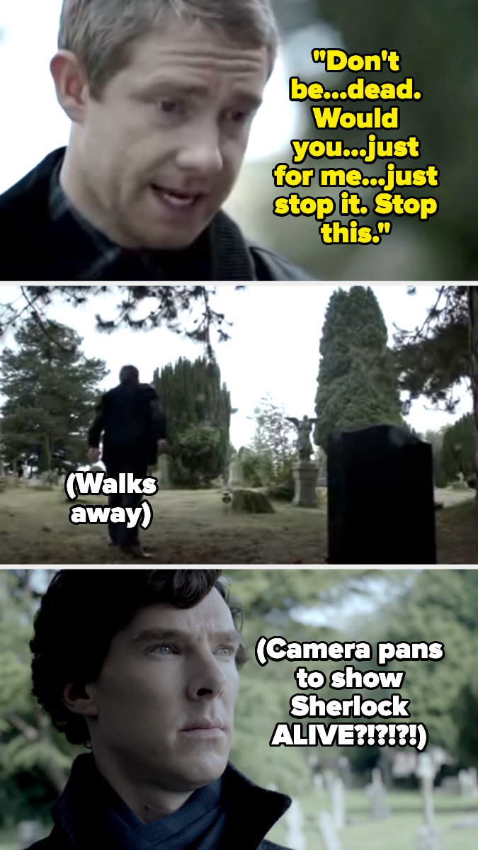 A character talking to a grave and saying "Don't be dead, stop this," and then the camera pans to an alive Sherlock