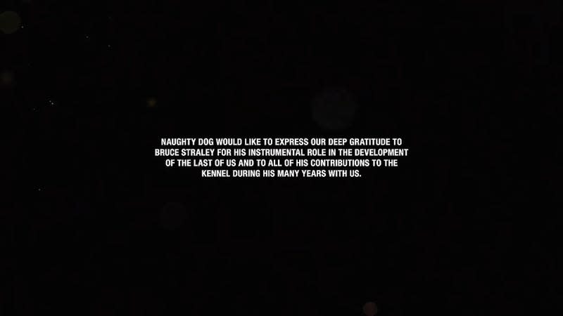 A black screen is shown with white text that reads "Naughty Dog would like to express our deep gratitude to Bruce Straley for his instrumental role in the development of The Last of Us and to all of his contributions to the kennel during his many years with us."