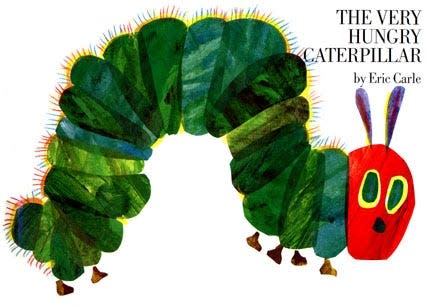 "The Very Hungry Caterpillar" by Eric Carle