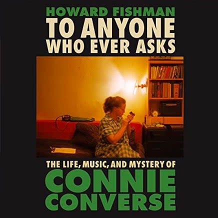 The cover of To Anyone Who Ever Asks: The Life, Music, and Mystery of Connie Converse.