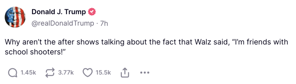 Tweet from Donald J. Trump (@realDonaldTrump): "Why aren’t the after shows talking about the fact that Walz said, 'I’m friends with school shooters!'" with 1.45K comments, 3.77K retweets, and 15.5K likes