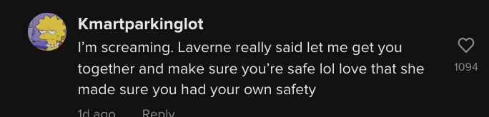 Kmartparkinglot commented "I'm screaming. Laverne really said let me get you together and make sure you're safe lol love that she made sure you had your own safety"