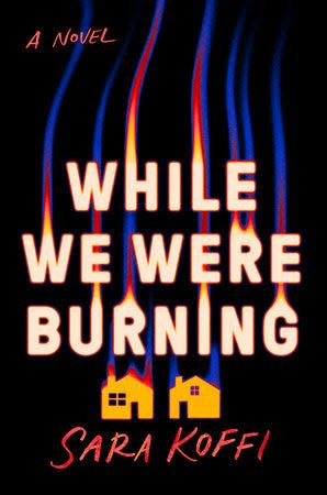 "While We Were Burning" by Sara Koffi