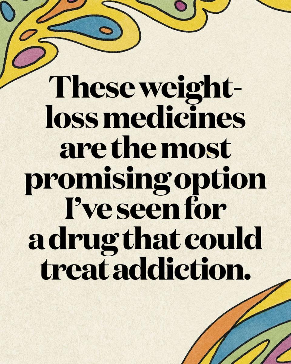 these weight loss medicines are the most promising option ive seen for a drug that could treat addiction