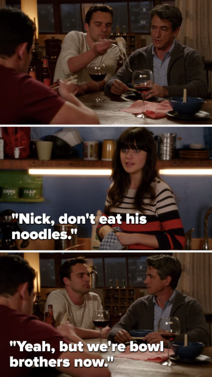 Nick takes noodles out of Russell's bowl and Jess says, Nick, don't eat his noodles, to which Nick says, Yeah, but we're bowl brothers now