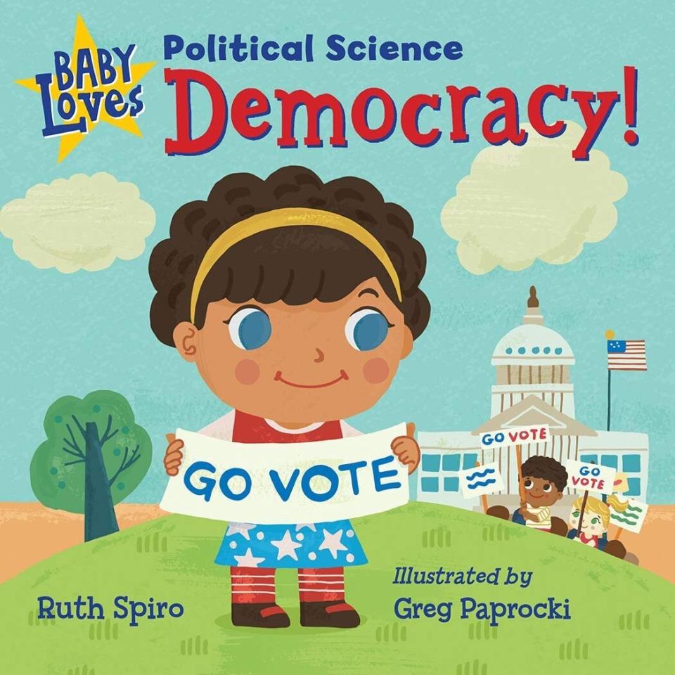 This book introduces young peopl to the ways citizens participate in the democratic process. <i>(Available <a href="https://www.amazon.com/Baby-Loves-Political-Science-Democracy/dp/1623542278" target="_blank" rel="noopener noreferrer">here</a>)</i>