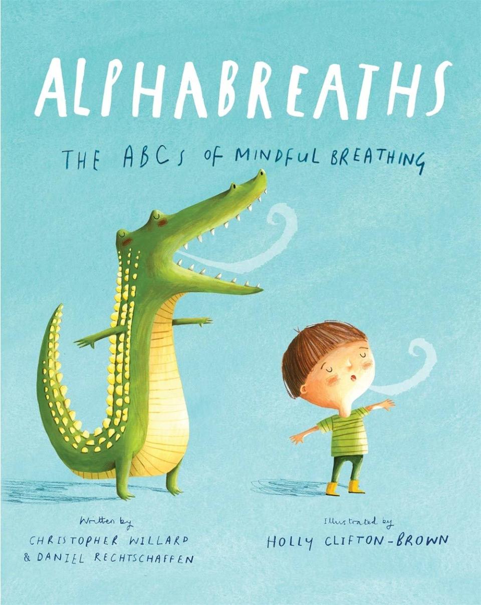Alphabreaths: The ABCs of Mindful Breathing Written By Christopher Willard and Daniel Rechtschaffen