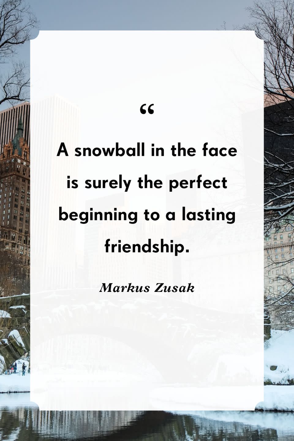 <p>“A snowball in the face is surely the perfect beginning to a lasting friendship.”</p>