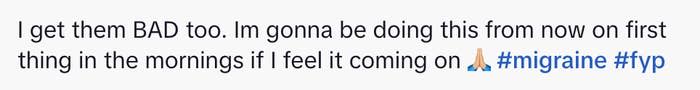 "I get them BAD too" I'm gonna be doing this from now on first thing in the mornings if I feel it coming on"