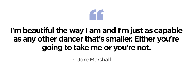 Mais, son parcours n’a pas été facile. Jore Marshall savait à quoi s’attendre en devenant une danseuse grandes tailles professionnelle, mais elle n’avait pas réalisé que la discrimination concernerait les directeurs de casting ainsi que ses collègues. Jore Marshall se souvient de nombreuses auditions au cours desquelles elle et sa sœur ont été cataloguées à cause de leur poids.