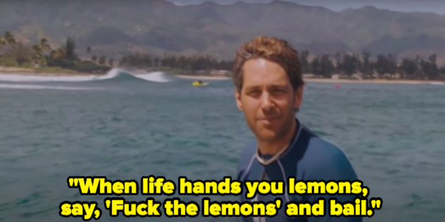 A man on a surfboard saying "When life hands you lemons say fuck the lemons and bail."