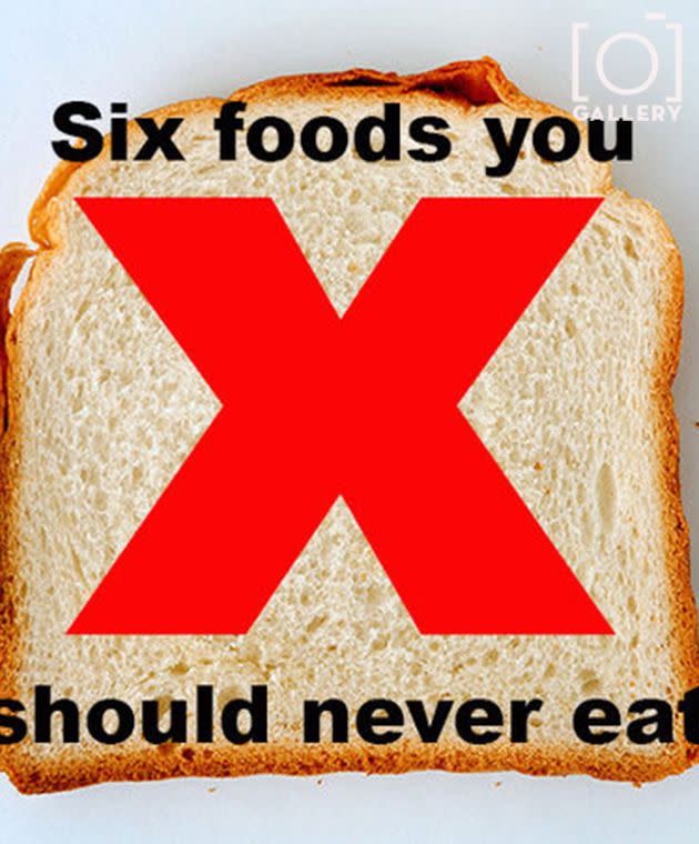 GALLERY: Six Foods You Should Never Eat