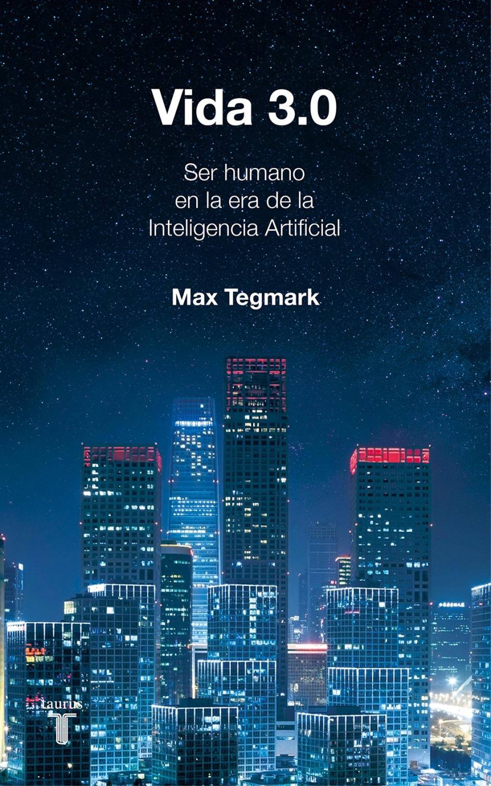 Otra obra que habla sobre la inteligencia artificial. En esta, el profesor del MIT Max Tegmark escribe sobre cómo esta ciencia puede ser beneficiosa para el ser humano y ayudar en el progreso tecnológico. (Foto: Taurus / <a href="http://www.amazon.es/Vida-3-0-Historia-Max-Tegmark/dp/8430619623/ref=sr_1_1?__mk_es_ES=ÅMÅŽÕÑ&keywords=vida+3.0&qid=1567003294&s=books&sr=1-1" rel="nofollow noopener" target="_blank" data-ylk="slk:Amazon;elm:context_link;itc:0;sec:content-canvas" class="link ">Amazon</a>).