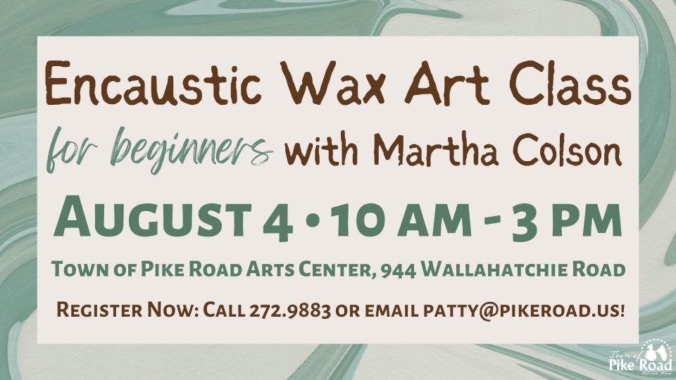 Pike Road will host an Encaustic Wax Art Class for beginners with Martha Colson on Thursday.