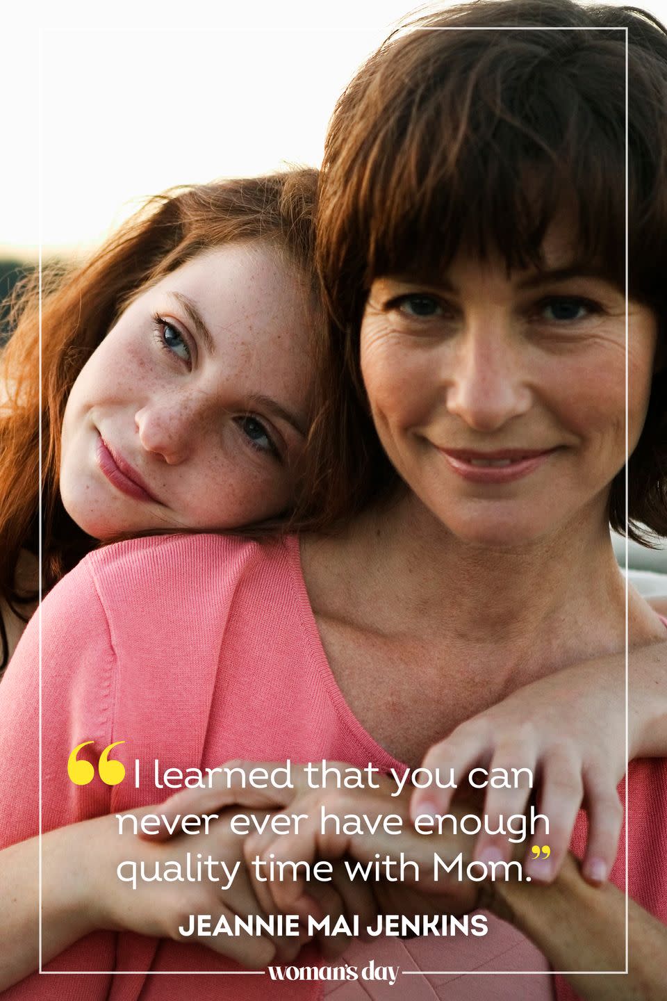 <p>“I learned that you can never ever have enough quality time with Mom.” </p>