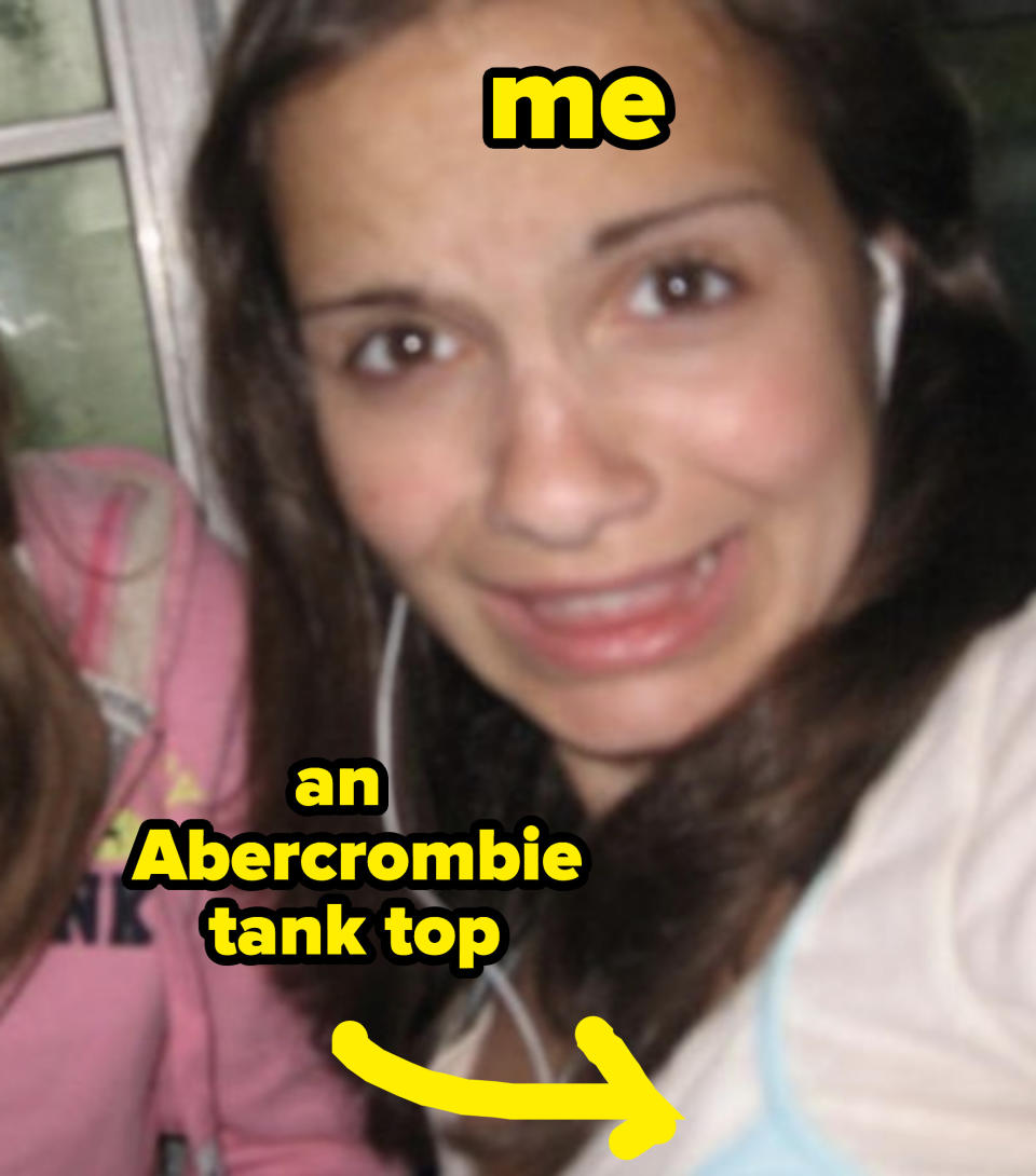 I know you can't tell from this photo, but I swear that was an Abercrombie tank (that I wore over a T-shirt so I wouldn't get dress-coded). I remember it was from Abercrombie Kids, not A&F, because as all my fellow broke prepubescent teens knew, it was much cheaper to shop at Abercrombie Kids, and you could get pretty much the same stuff. After I grew out of Abercrombie Kids, I switched to the slightly cheaper Hollister clothes, and the only A&F clothes I wore were hand-me-downs. Just too expensive!!